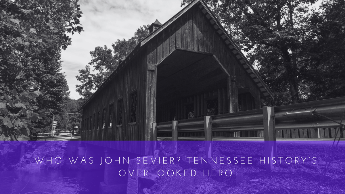 Tressa Bush - Who Was John Sevier Tennessee History’s Overlooked Hero