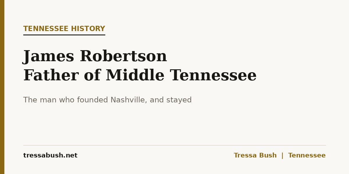 Tressa Bush on James Robertson, founder of Nashville and Father of Middle Tennessee